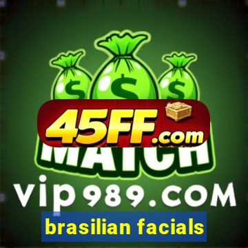 brasilian facials